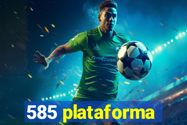 585 plataforma